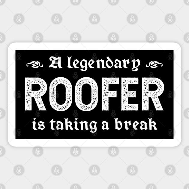 A Legendary Roofer Is Taking A Break Magnet by TimespunThreads